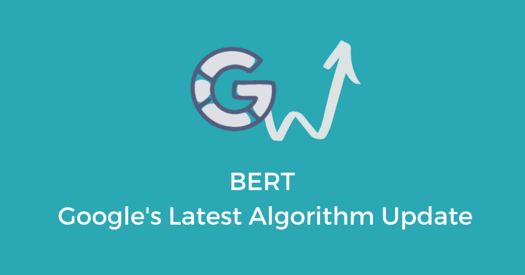 Image of Google’s ‘G’ with an arrow pointing upward to indicate increase in rankings. Underneath the G and arrow, the words ‘BERT” and ‘Google’s Latest Algorithm Update’ are written.